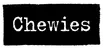 Chewies
