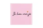 Spreuktegel Ik Hou Van Je Pink 10X10X1Cm