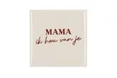 Spreuktegel Mama Ik Hou Van Je Natural 10X10X1Cm